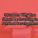 5 Reasons Why You Should be Investing in Personal Development