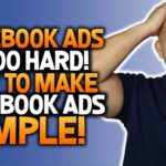 Facebook Ads Is Too Hard – How To Make Facebook Ads Simple!
