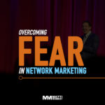 Overcoming Fear in Network Marketing