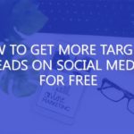 How to Get More Targeted Leads on Social Media for Free
