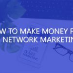 How to Make Money Fast in Network Marketing