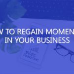 How to Regain Momentum in Your Business