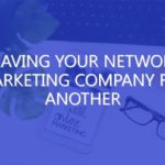 Leaving Your Network Marketing Company for Another