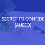 The Secret to Confidence [Audio]