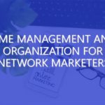 Time Management and Organization for Network Marketers