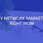 Why Network Marketing Right Now