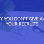 Why You Don’t Give Away Your Recruits