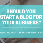 6 Reasons You Need A Blog for Your Business