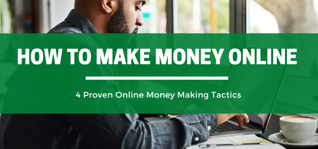 How to Make Money Online – 4 Proven Tactics