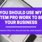 Why You Should Use My Lead System Pro Work To Build Your Business