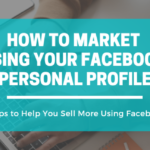 How to Market Using Your Facebook Personal Profile