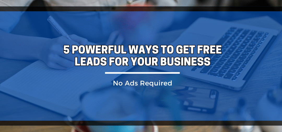 5 Powerful Ways to Get Free Leads for Your Business ( No Ads Required )