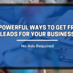 5 Powerful Ways to Get Free Leads for Your Business ( No Ads Required )
