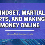 Mindset, Martial Arts, and Making Money Online: 4 Books That Changed My Life