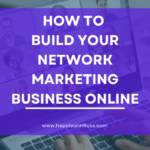 How to Build Your Network Marketing Business Online in Three Strategic Steps