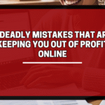 3 Deadly Mistakes That Are Keeping You Out of Profit Online