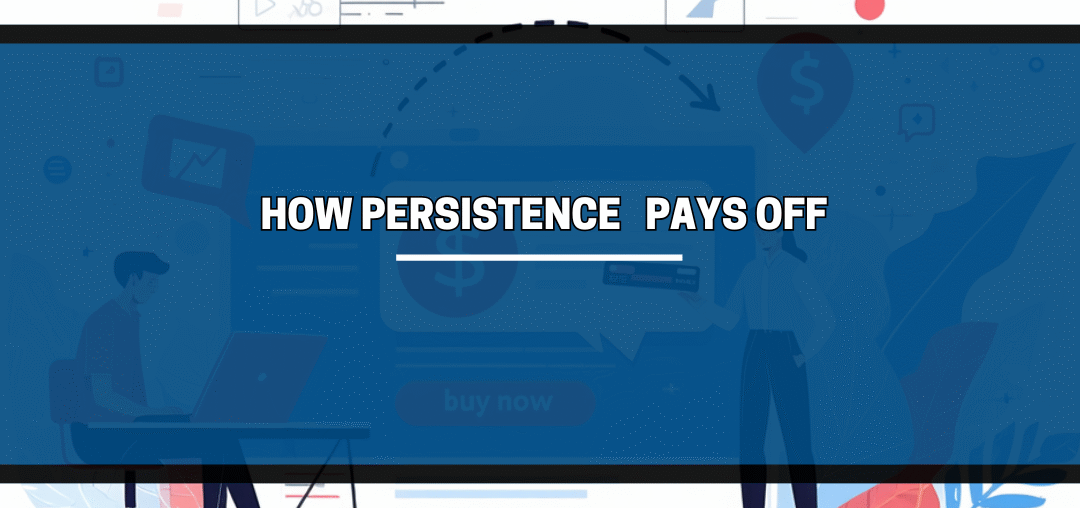 Home Based Business and How Persistence Pays Off