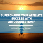 Supercharge Your Affiliate Success with Autosuggestion!"
