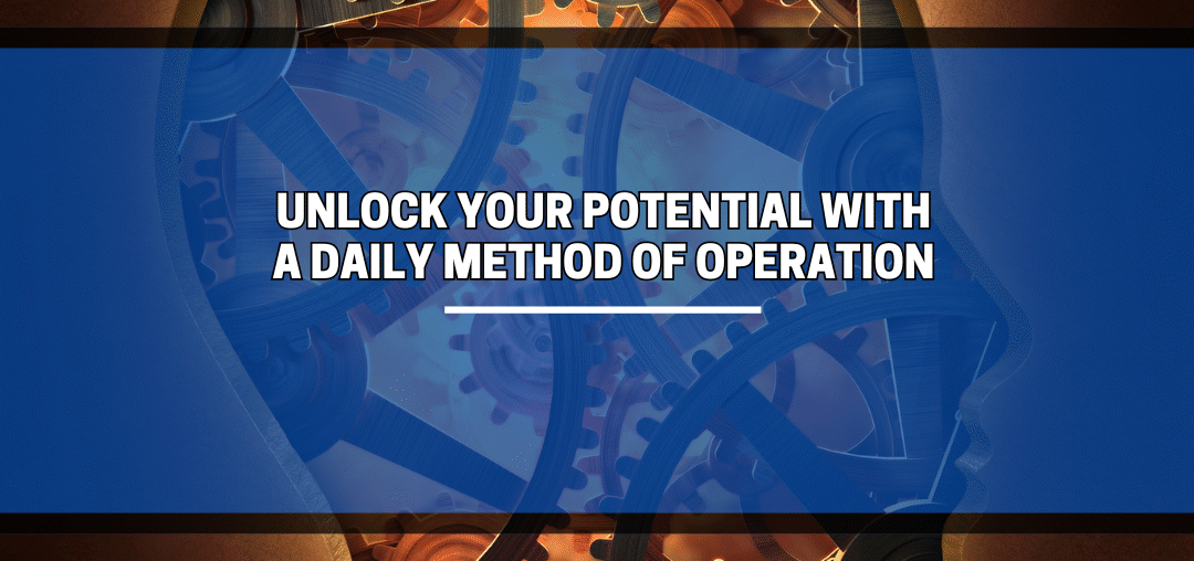 Unlock Your Potential With A Daily Method Of Operation