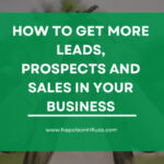 How to get more Leads, Prospects and Sales in Your Business
