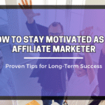 How to Stay Motivated as an Affiliate Marketer