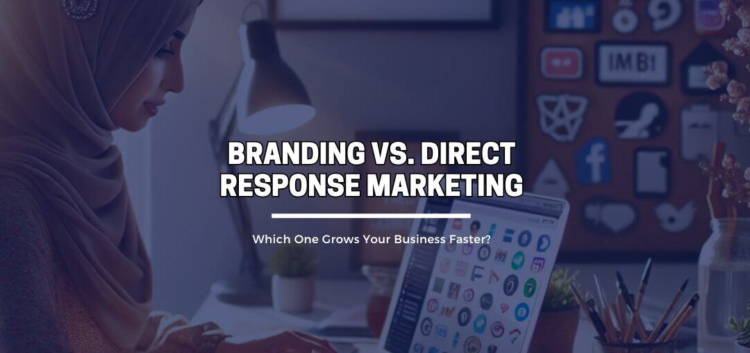 Branding vs. Direct Response Marketing: Which One Grows Your Business Faster?