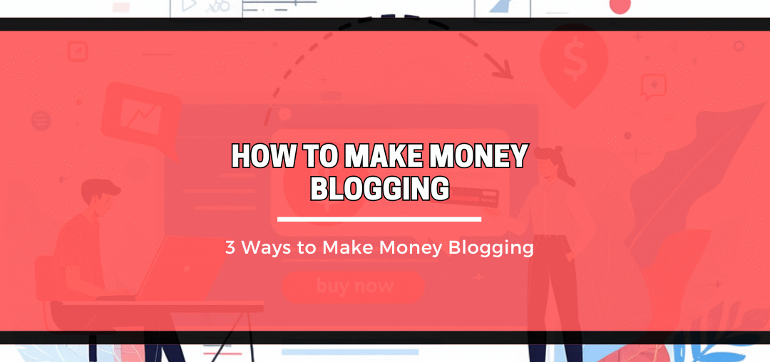 3 Ways to Make Money Blogging