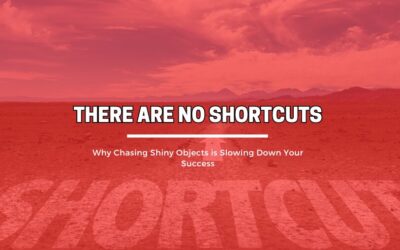 There Are No Shortcuts: Why Chasing Shiny Objects is Slowing Down Your Success