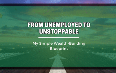 From Unemployed to Unstoppable: My Simple Wealth-Building Blueprint