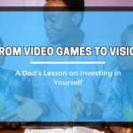 🎮 From Video Games to Vision: A Dad’s Lesson on Investing in Yourself