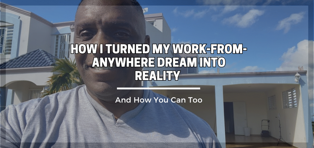 How I Turned My Work-From-Anywhere Dream Into Reality (And How You Can Too)