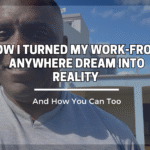 How I Turned My Work-From-Anywhere Dream Into Reality (And How You Can Too)