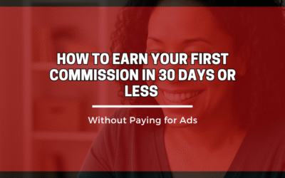 How to Earn Your First Commission in 30 Days or Less (Without Paying for Ads)