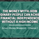 The Money Myth: How Ordinary People Can Achieve Financial Independence Without a High Income