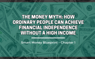 The Money Myth: How Ordinary People Can Achieve Financial Independence Without a High Income
