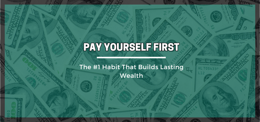 Pay Yourself First: The #1 Habit That Builds Lasting Wealth