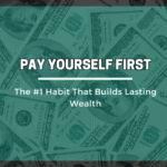 Pay Yourself First: The #1 Habit That Builds Lasting Wealth