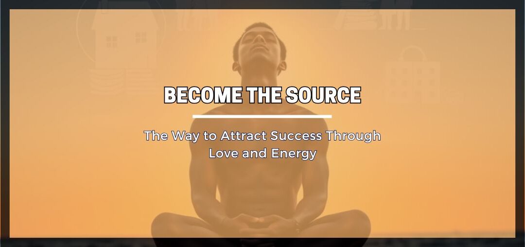 Become the Source: The Way to Attract Success Through Love and Energy