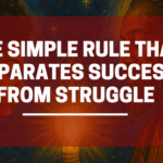 The Simple Rule That Separates Success From Struggle