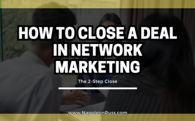 How to Close a Deal in Network Marketing – The 2-Step Close he 2-Step Close (1)