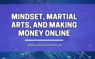 Mindset, Martial Arts, and Making Money Online (1)