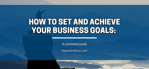 How to Set and Achieve Your Business Goals: A Complete Guide