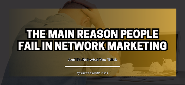 The Main Reason People Fail in Network Marketing