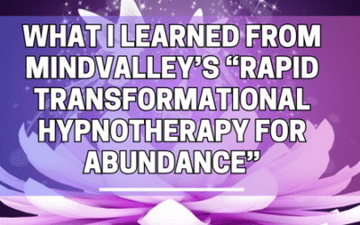 What I Learned from Mindvalley’s “Rapid Transformational Hypnotherapy for Abundance” (and How I’m Using It Daily)