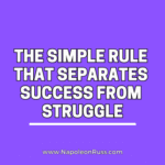 The Simple Rule That Separates Success From Struggle