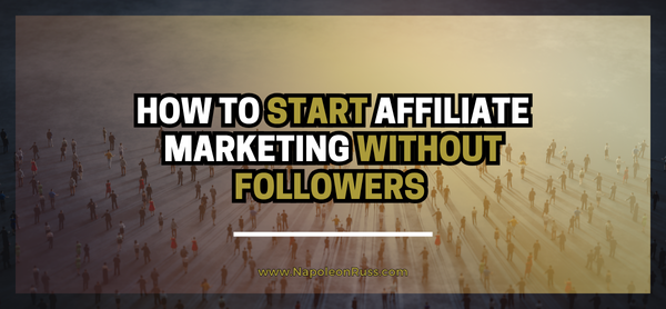 How to Start Affiliate Marketing Without Followers (What I Learned)