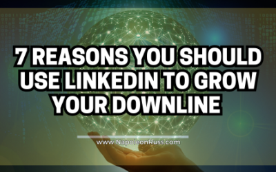 7 Reasons You Should Use LinkedIn to Grow Your Downline