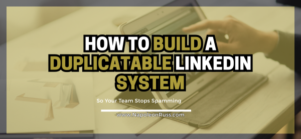 How to Build a Duplicatable LinkedIn System (So Your Team Stops Spamming)