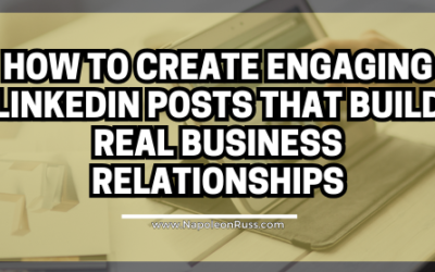 How to Create Engaging LinkedIn Posts That Build Real Business Relationships