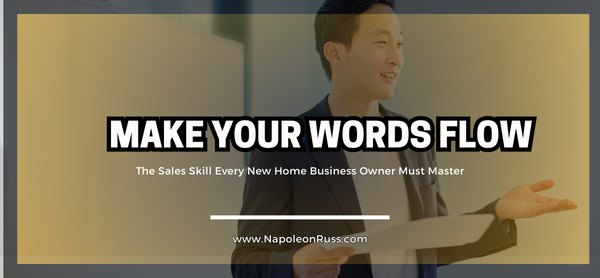 Make Your Words Flow: The Sales Skill Every New Home Business Owner Must Master